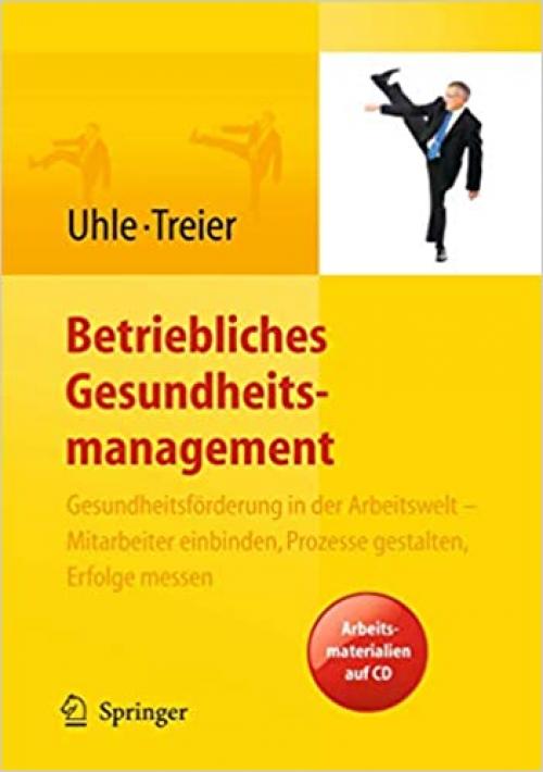  Betriebliches Gesundheitsmanagement. Gesundheitsförderung in der Arbeitswelt - Mitarbeiter einbinden, Prozesse gestalten, Erfolge messen. Arbeitsmaterialien auf CD (German Edition) 