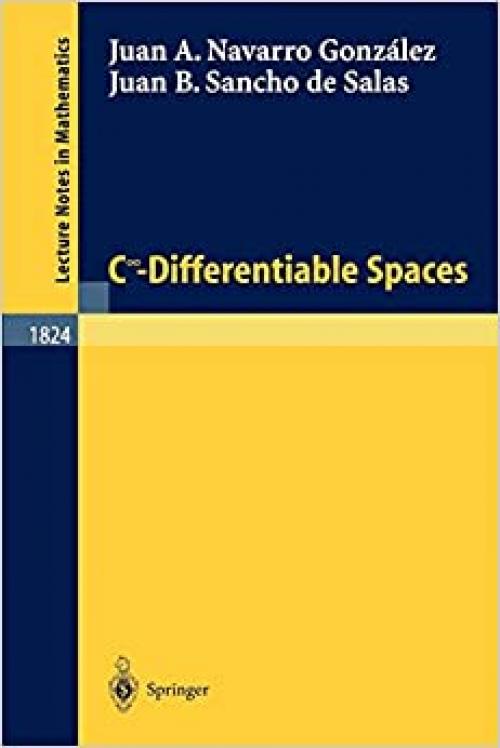  C^infinity - Differentiable Spaces (Lecture Notes in Mathematics (1824)) 