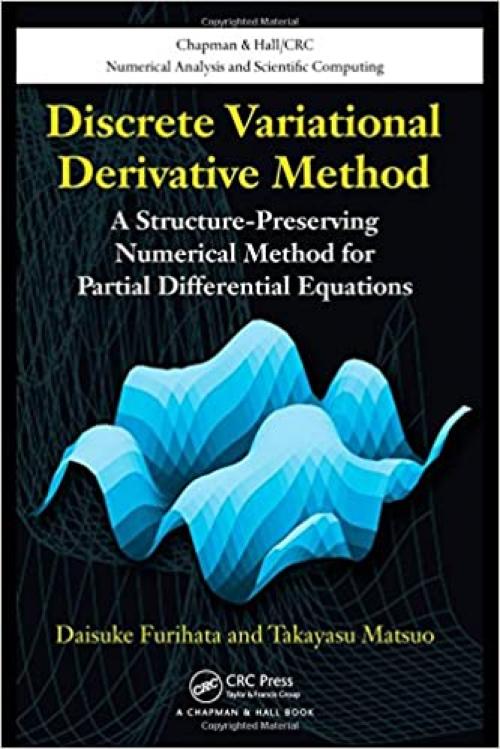  Discrete Variational Derivative Method: A Structure-Preserving Numerical Method for Partial Differential Equations (Chapman & Hall/CRC Numerical Analysis and Scientific Computing Series) 