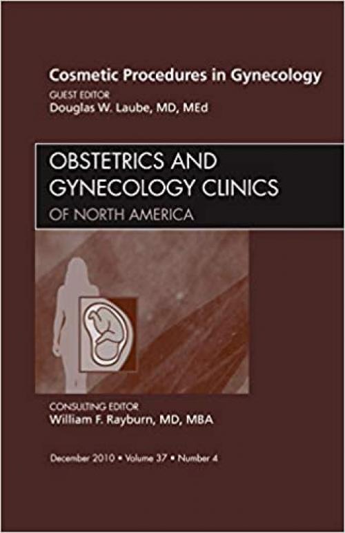  Cosmetic Procedures in Gynecology, An Issue of Obstetrics and Gynecology Clinics (Volume 37-4) (The Clinics: Internal Medicine, Volume 37-4) 