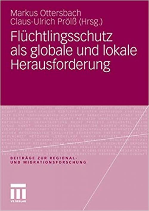  Flüchtlingsschutz als globale und lokale Herausforderung (Beiträge zur Regional- und Migrationsforschung) (German Edition) 