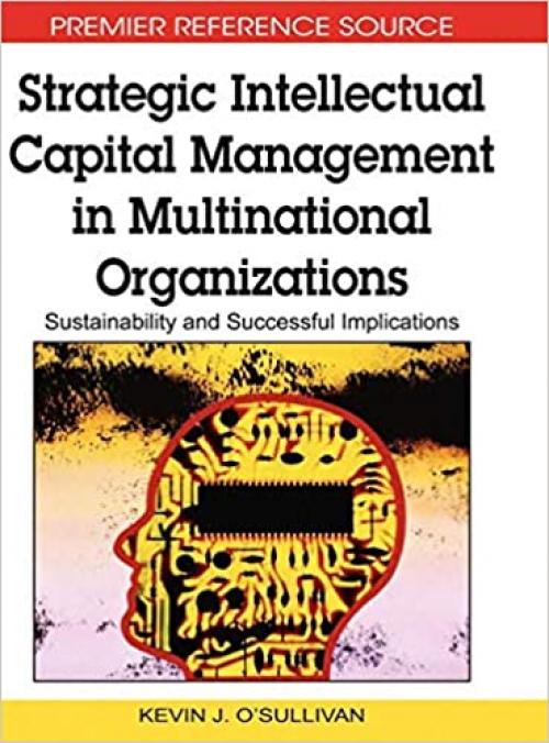  Strategic Intellectual Capital Management in Multinational Organizations: Sustainability and Successful Implications 