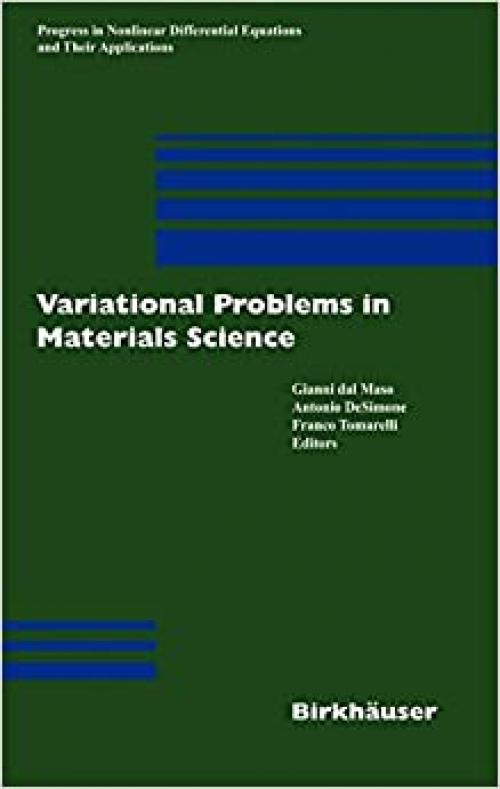  Variational Problems in Materials Science (Progress in Nonlinear Differential Equations and Their Applications (68)) 