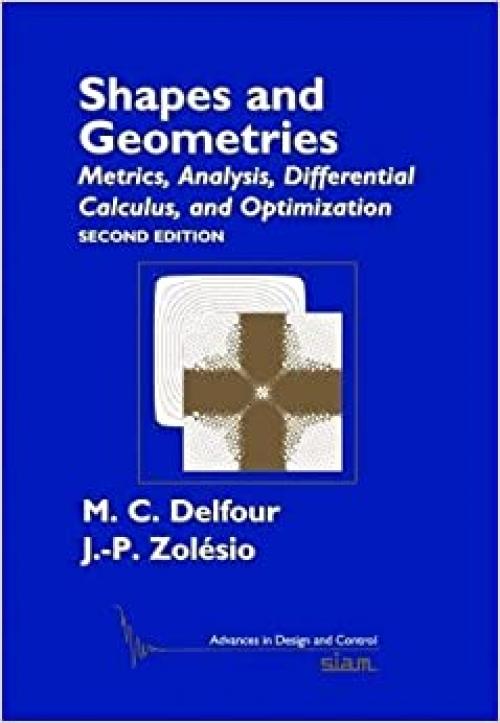  Shapes and Geometries: Metrics, Analysis, Differential Calculus, and Optimization (Advances in Design and Control) 