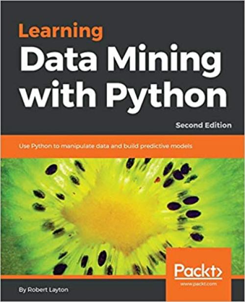  Learning Data Mining with Python: Use Python to manipulate data and build predictive models, 2nd Edition 