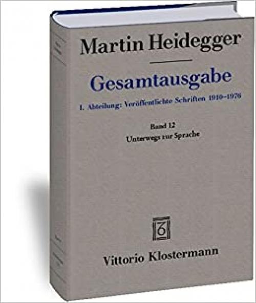  Martin Heidegger, Gesamtausgabe. I. Abteilung Veroffentlichte Schrifte: Unterwegs Zur Sprache (German Edition) 