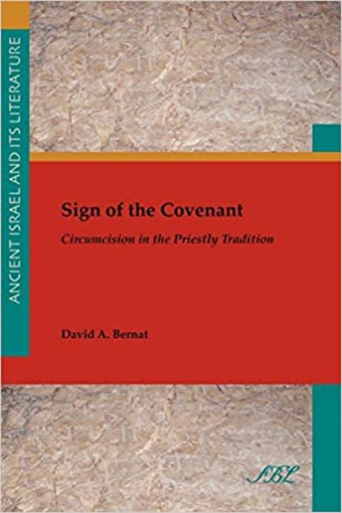  Sign of the Covenant: Circumcision in the Priestly Tradition (Society of Biblical Literature Ancient Israel and Its Litera) 