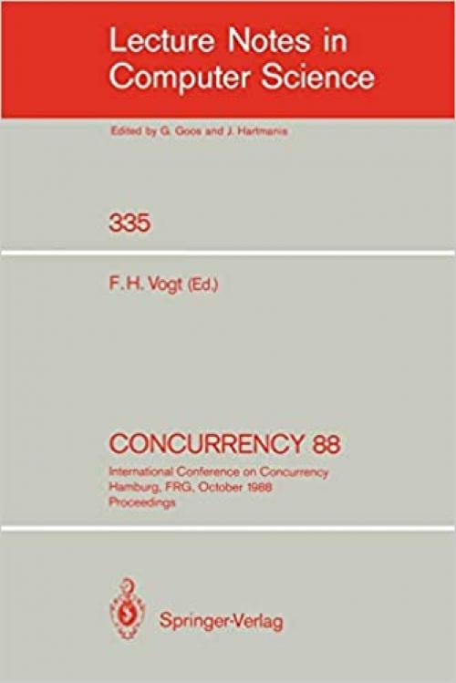  Concurrency 88: International Conference on Concurrency Hamburg, FRG, October 18-19, 1988. Proceedings (Lecture Notes in Computer Science (335)) 