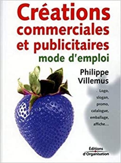  Créations commerciales et publicitaires: Mode d'emploi (ED ORGANISATION) (French Edition) 