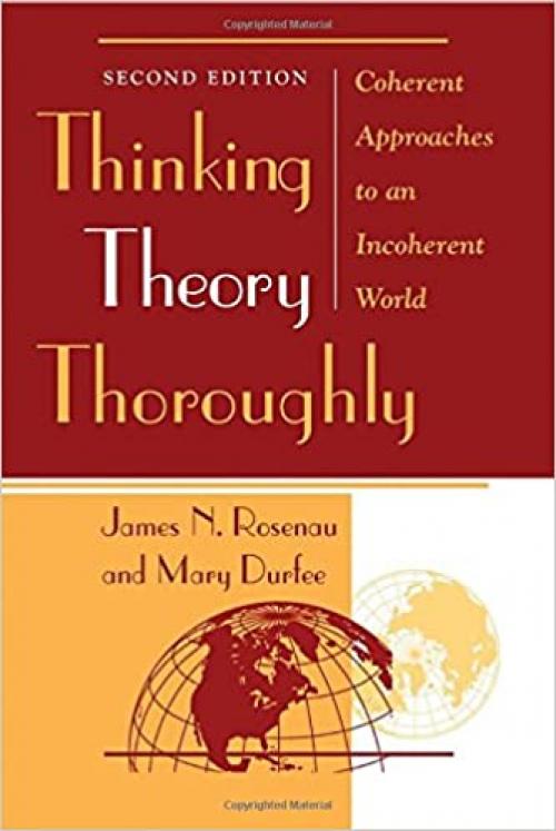  Thinking Theory Thoroughly: Coherent Approaches To An Incoherent World, Second Edition 