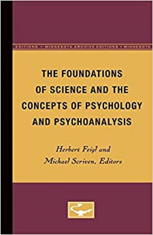  The Foundations of Science and the Concepts of Psychology and Psychoanalysis (Volume 1) (Minnesota Studies in the Philosophy of Science) 