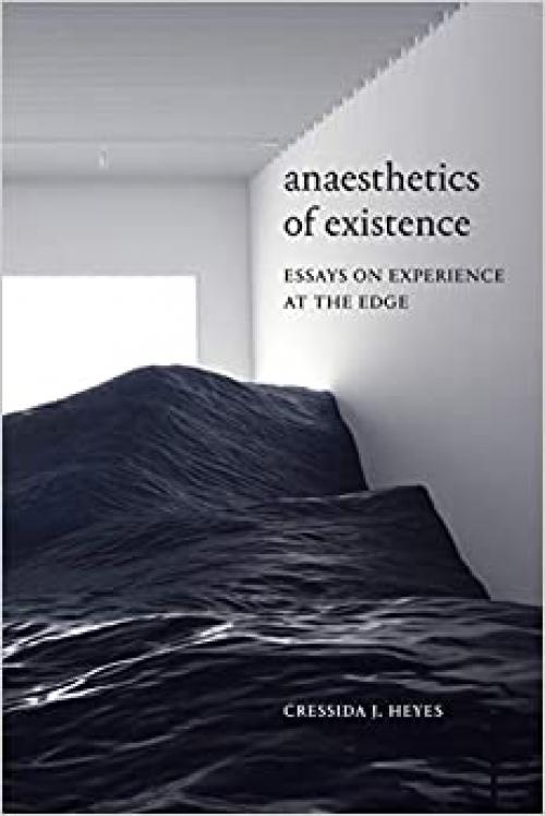  Anaesthetics of Existence: Essays on Experience at the Edge 