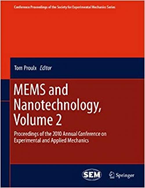  MEMS and Nanotechnology, Volume 2: Proceedings of the 2010 Annual Conference on Experimental and Applied Mechanics (Conference Proceedings of the Society for Experimental Mechanics Series) 