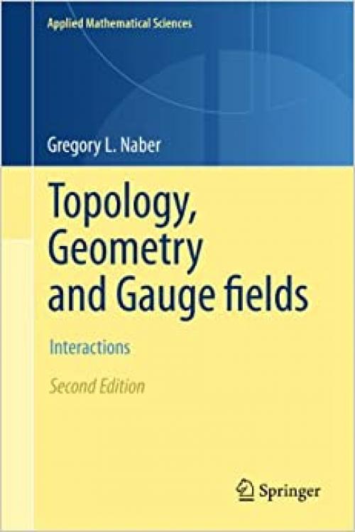  Topology, Geometry and Gauge fields: Interactions (Applied Mathematical Sciences (141)) 