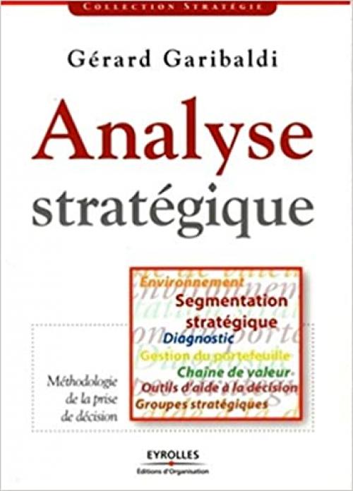  Analyse stratégique: Environnement, segmentation stratégique, diagnostic, gestion du portefeuille, chaîne de valeur, outils d'aide à la décision, ... (ED ORGANISATION) (French Edition) 