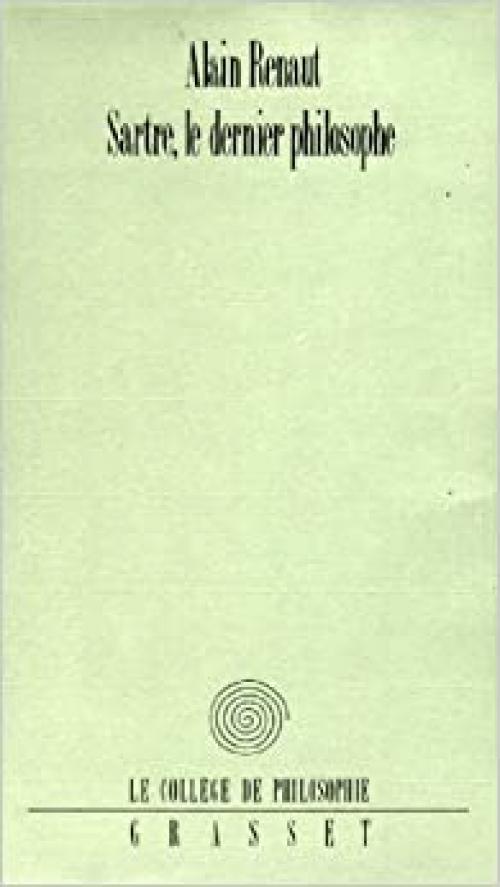  Sartre, le dernier philosophe (Le Collège de philosophie) (French Edition) 