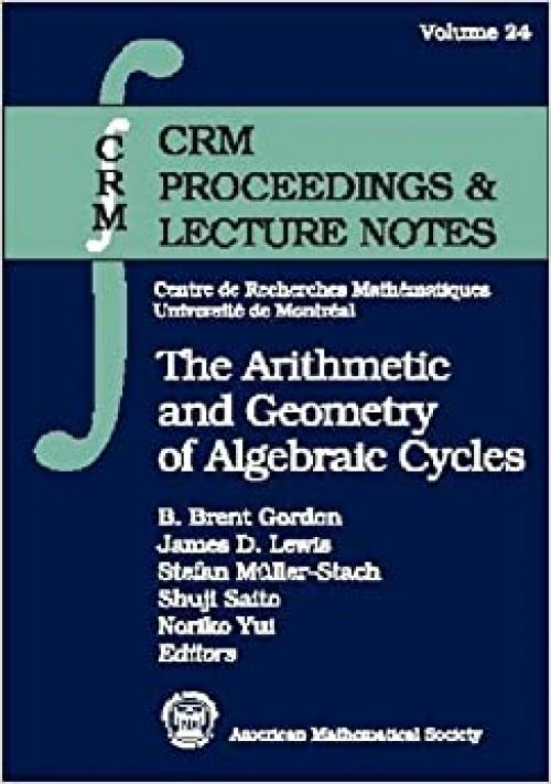  The Arithmetic and Geometry of Algebraic Cycles: Proceedings of the Crm Summer School, June 7-19, 1998, Banff, Alberta, Canada (Crm Proceedings and Lecture Notes) 