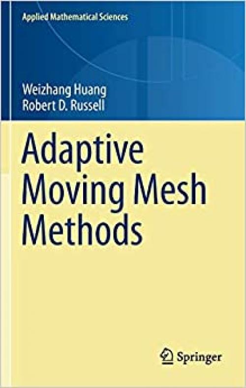  Adaptive Moving Mesh Methods (Applied Mathematical Sciences (174)) 