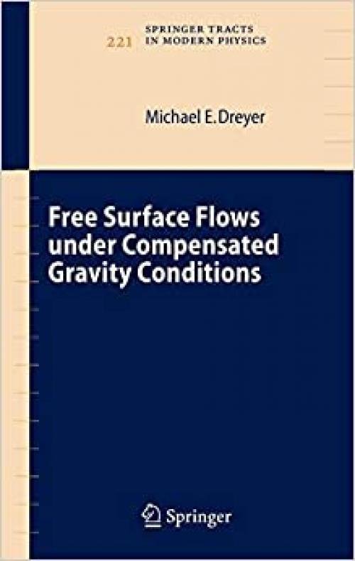  Free Surface Flows under Compensated Gravity Conditions (Springer Tracts in Modern Physics (221)) 