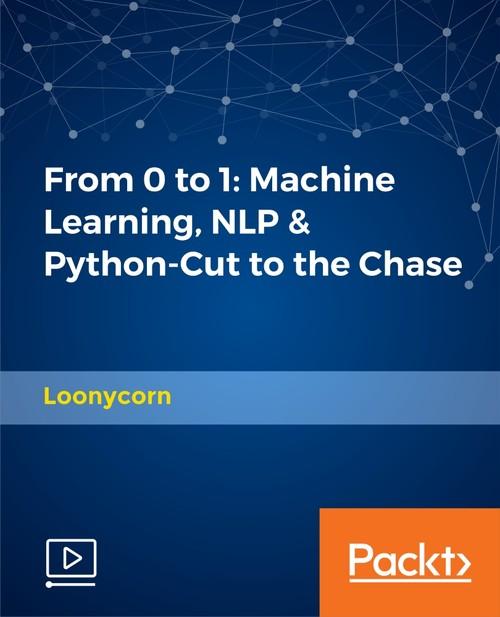 Oreilly - From 0 to 1: Machine Learning, NLP & Python-Cut to the Chase - 9781788624329