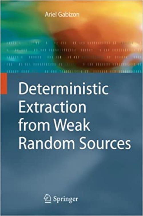  Deterministic Extraction from Weak Random Sources (Monographs in Theoretical Computer Science. An EATCS Series) 