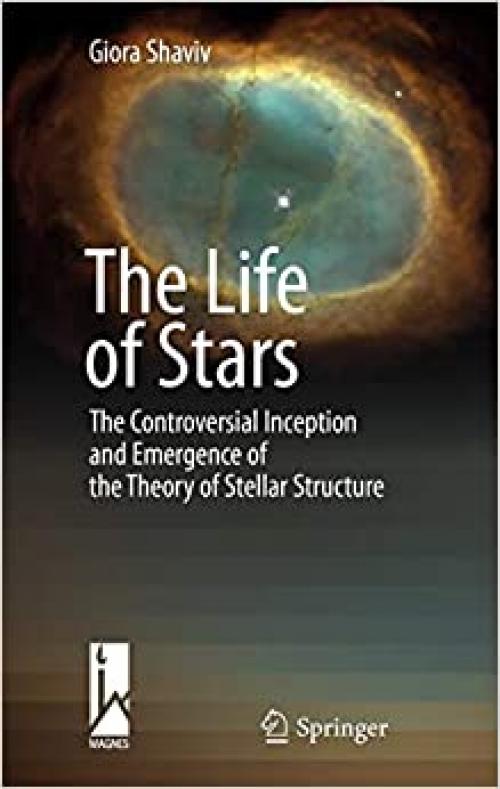  The Life of Stars: The Controversial Inception and Emergence of the Theory of Stellar Structure 