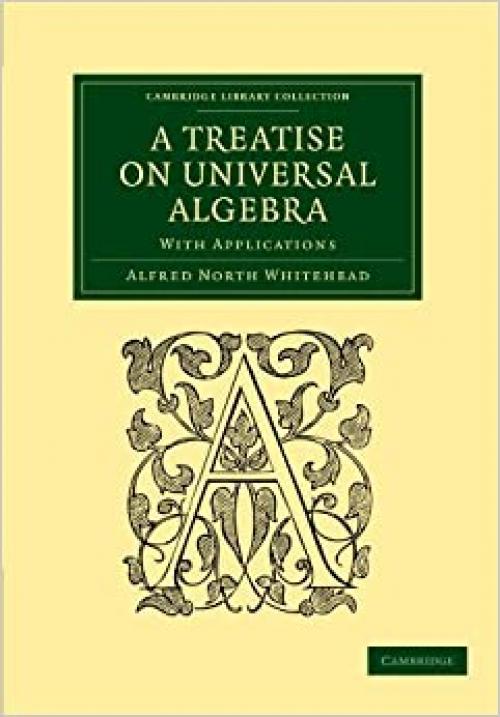  A Treatise on Universal Algebra: With Applications (Cambridge Library Collection - Mathematics) 