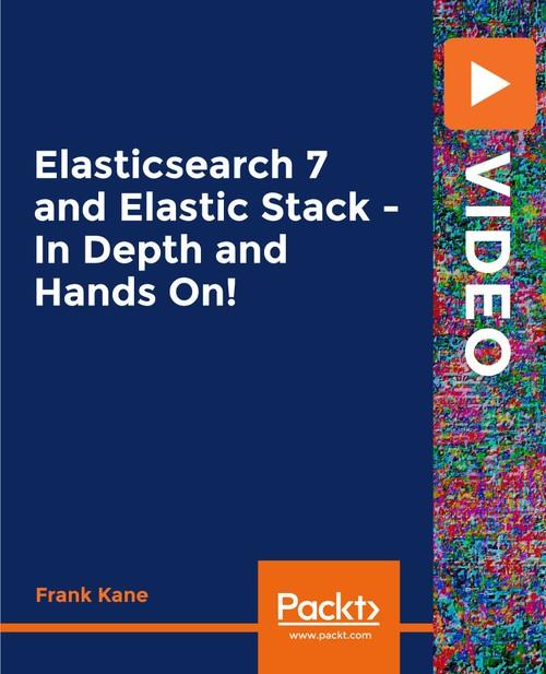 Oreilly - Elasticsearch 7 and Elastic Stack - In Depth and Hands On! - 9781788995122