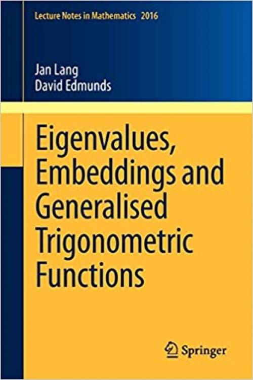  Eigenvalues, Embeddings and Generalised Trigonometric Functions (Lecture Notes in Mathematics, Vol. 2016) 