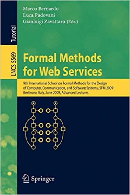  Formal Methods for Web Services: 9th International School on Formal Methods for the Design of Computer, Communication and Software Systems, SFM 2009, ... (Lecture Notes in Computer Science (5569)) 