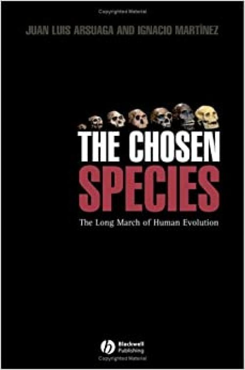  The Chosen Species: The Long March of Human Evolution 