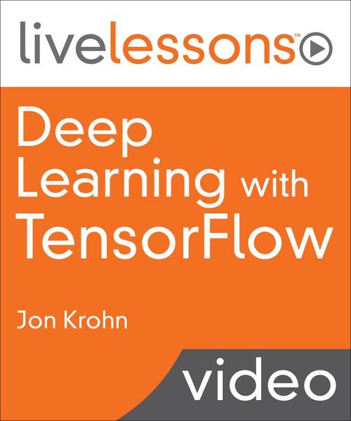 Oreilly - Deep Learning with TensorFlow: Applications of Deep Neural Networks to Machine Learning Tasks - 9780134770826