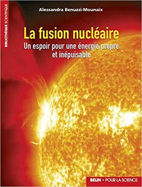  La fusion nucléaire: Un espoir pour une énergie propre et inépuisable (Bibliothèque scientifique) (French Edition) 