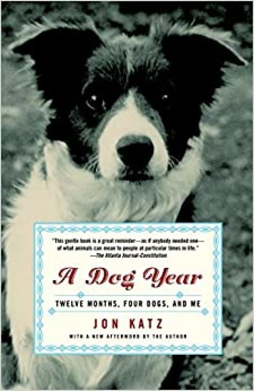  A Dog Year: Twelve Months, Four Dogs, and Me 