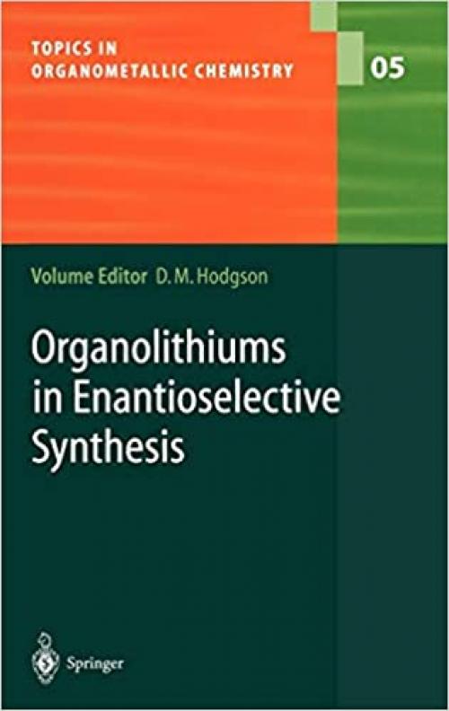  Organolithiums in Enantioselective Synthesis (Topics in Organometallic Chemistry (5)) 