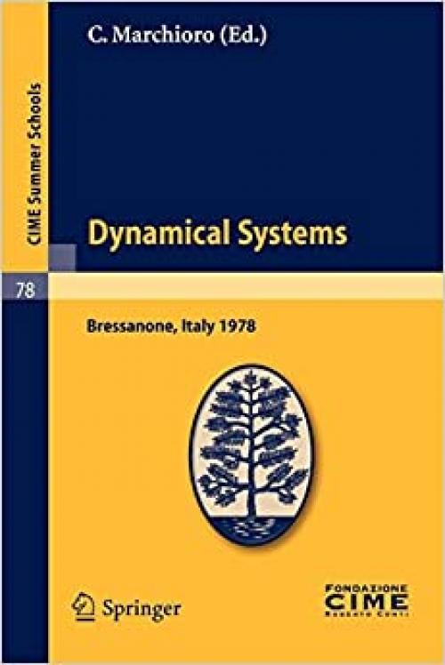  Dynamical Systems: Lectures given at a Summer School of the Centro Internazionale Matematico Estivo (C.I.M.E.) held in Bressanone (Bolzano), Italy, June 19-27, 1978 (C.I.M.E. Summer Schools (78)) 