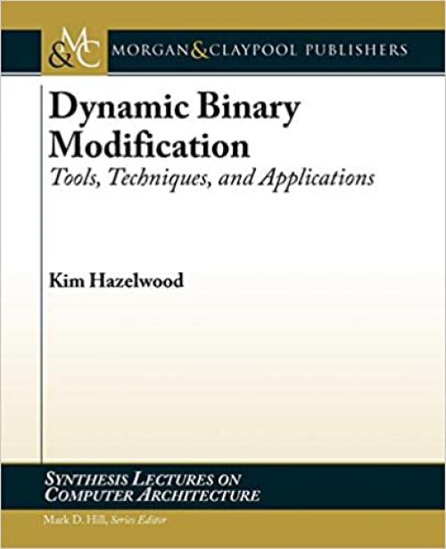  Dynamic Binary Modification: Tools, Techniques, and Applications (Synthesis Lectures on Computer Architecture) 