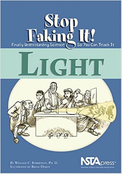  Light (Stop Faking It! Finally Understanding Science So You Can Teach It series) 