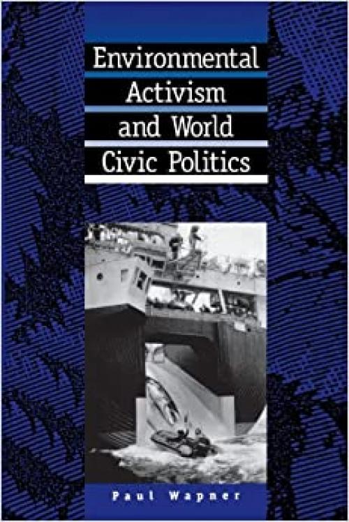  Environmental Activism and World Civic Politics (SUNY series in International Environmental Policy and Theory) 