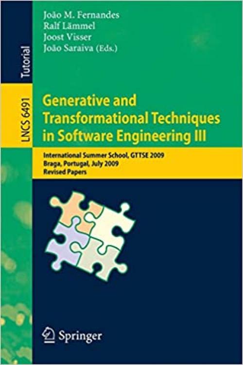  Generative and Transformational Techniques in Software Engineering III: International Summer School, GTTSE 2009, Braga, Portugal, July 6-11, 2009, ... (Lecture Notes in Computer Science (6491)) 