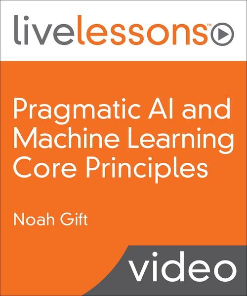 Oreilly - Pragmatic AI and Machine Learning Core Principles - 9780136554714