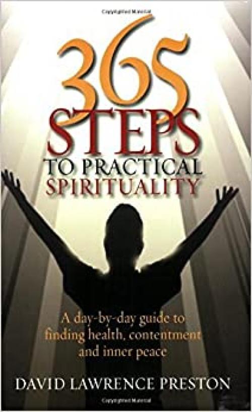  365 Steps to Practical Spirituality: A day-by-day guide to finding health, contentment and inner peace 