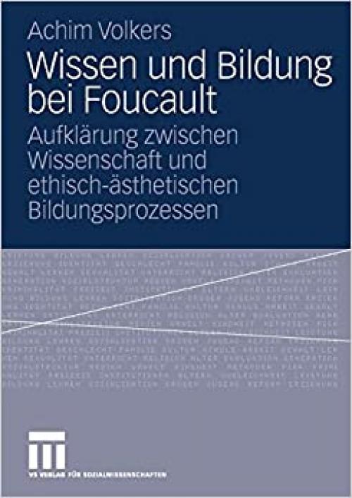  Wissen und Bildung bei Foucault: Aufklärung zwischen Wissenschaft und ethisch-ästhetischen Bildungsprozessen (German Edition) 