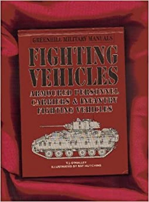  Fighting Vehicles: Armoured Personnel Carriers & Infantry Fighting Vehicles (Greenhill Military Manuals) 