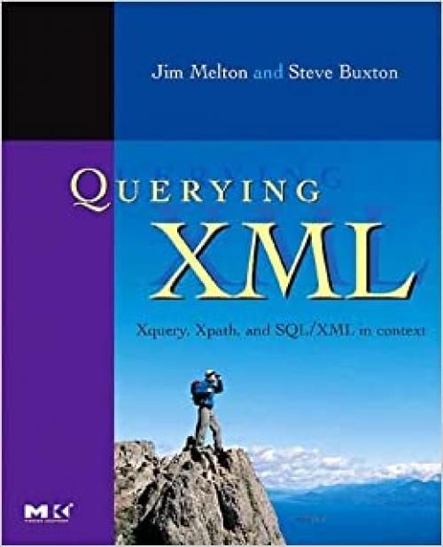  Querying XML, : XQuery, XPath, and SQL/XML in context (The Morgan Kaufmann Series in Data Management Systems) 