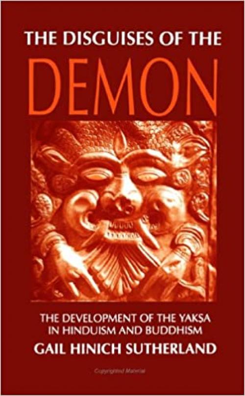  The Disguises of the Demon: The Development of the Yaksa in Hinduism and Buddhism (Suny Series in Hindu Studies) 