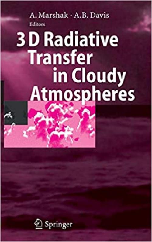  3D Radiative Transfer in Cloudy Atmospheres (Physics of Earth and Space Environments) 