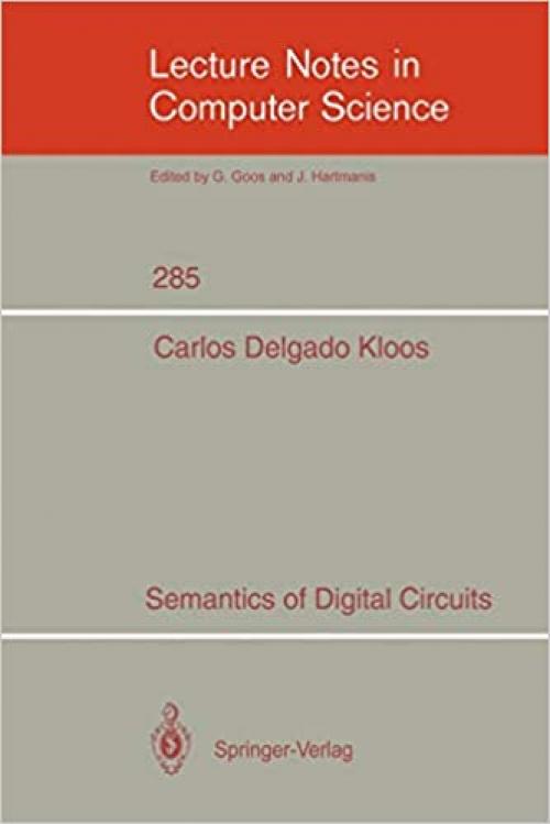  Semantics of Digital Circuits (Lecture Notes in Computer Science (285)) 