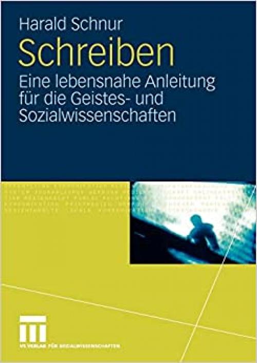  Schreiben: Eine lebensnahe Anleitung für die Geistes- und Sozialwissenschaften (German Edition) 