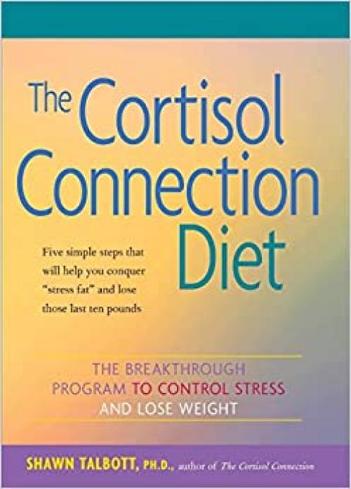  The Cortisol Connection Diet: The Breakthrough Program to Control Stress and Lose Weight 